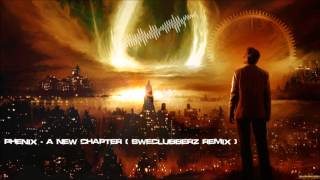 Phenix - A New Chapter (SweClubberz Remix) [HQ Original]