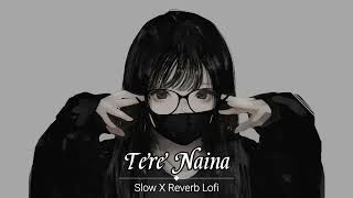 Tere Naina (slowed + reverb) - Chandi Chowk to China ||