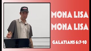 MONA LISA, MONA LISA--Gordy Cucullu-Galatians 6:7-10