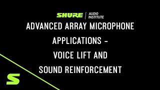 Shure Webinar: Advanced Array Microphone Applications - Voice Lift and Sound Reinforcement