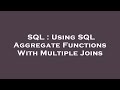 SQL : Using SQL Aggregate Functions With Multiple Joins