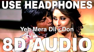 Yeh Mera Dil (8D Audio) || Don || Sunidhi Chauhan || Shah Rukh Khan, Priyanka Chopra