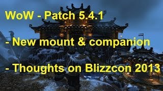 WoW - Patch 5.4.1 - New mount \u0026 companion + My thoughts on Blizzcon 2013!