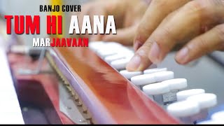 Tum Hi Aana Banjo Cover | MARJAAVAAN | bollywood Instrumental by music retouch