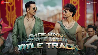 Bade Miyan Chote Miyan - Title Track | Akshay Kumar , Tiger Shroff | Vishal Mishra,Anirudh,Irshad K