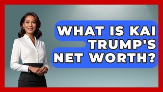 What Is Kai Trump's Net Worth? - The Rich And Famous Files