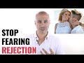 Stop Fearing Rejection By Men