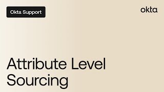 Attribute Level Sourcing | Okta Support