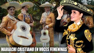 1UNA HORA DE MARIACHI CRISTIANO EN VOCES FEMENINAS