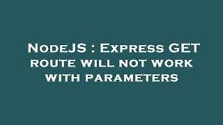 NodeJS : Express GET route will not work with parameters