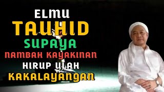 Elmu Tauhid Supaya Nambah Kayakinan || Abuya Kh Uci Turtusi Cilongok