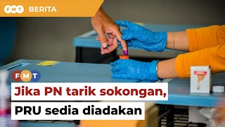 Kerajaan sedia adakan PRU jika PN tarik balik sokongan, kata Ismail