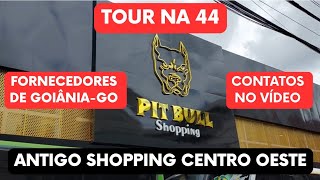 Tour na 44, Pit Bull Shopping (Antigo Shopping Centro Oeste)| Dona de loja| Fornecedores de Goiânia!