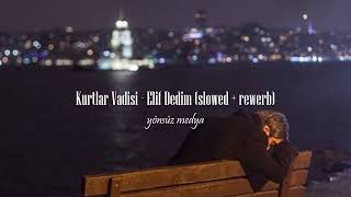Kurtlar Vadisi - Elif Dedim (slowed + reverb)