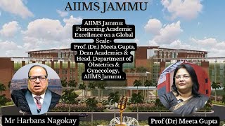 AIIMS Jammu: Pioneering Academic Excellence on a Global Scale- Prof. (Dr.) Meeta Gupta.