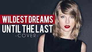 Taylor Swift - Wildest Dreams [Until The Last] (Punk Goes Pop Style Cover) "Post-Hardcore"