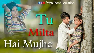 Tu Milta Hai Mujhe | sad love story | new hindi song | #frame_bondi_creation