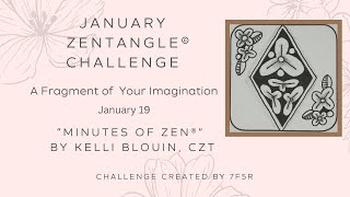 Minutes of Zen - Beginner Zentangle ® - A Fragment of your Imagination! January 19. Raku.