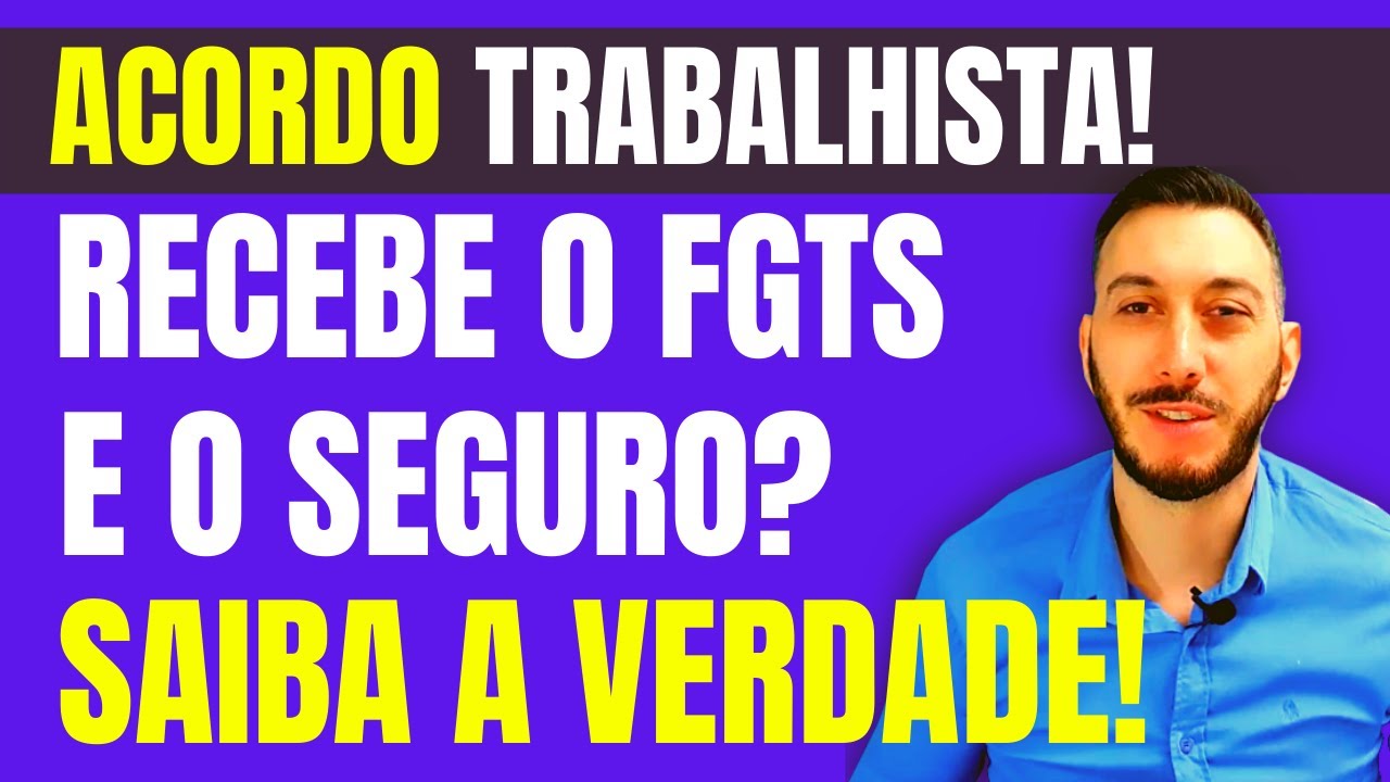 Acordo Trabalhista Recebe FGTS E Seguro Desemprego? Veja A Verdade ...