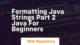 Formatting java strings part 2 java for beginners
