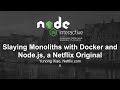 Slaying Monoliths with Docker and Node.js, a Netflix Original - Yunong Xiao, Netflix.com