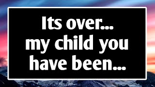 God's Message Today 😲🙏 God: Its Over My Child You Have Been...| god says | prophetic word #loa