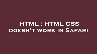 HTML : HTML CSS doesn't work in Safari
