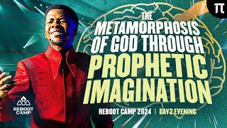 THE METAMORPHOSIS OF GOD THROUGH PROPHETIC IMAGINATION | REBOOT CAMP 2024 | APOSTLE EMMANUEL IREN