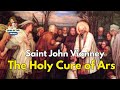 LIFE OF SAINT JOHN MARY VIANNEY: THE HOLY CURE OF ARS.