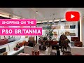 SHOPPING ON THE P&O BRITANNIA CRUISE SHIP