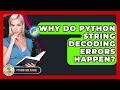 Why Do Python String Decoding Errors Happen? - Python Code School