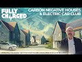 Carbon Negative Houses AND Electric Car Club | FULLY CHARGED Homes