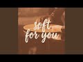 Soft for you Babe