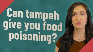 Can tempeh give you food poisoning?
