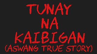 TUNAY NA KAIBIGAN (Aswang True Story)