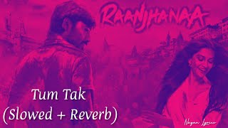 Tum Tak - Javed Ali [ Slowed + Reverb ] Raanjhanaa | Lofi Remixes | Trending Bollywood Lofi