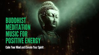 15 Minute Buddhist Meditation Music for Positive Energy: Calm Your Mind and Elevate Your Spirit