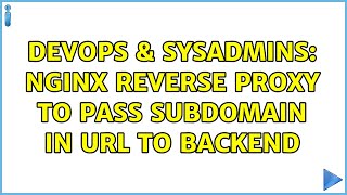 DevOps & SysAdmins: nginx reverse proxy to pass subdomain in URL to backend (2 Solutions!!)