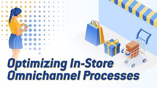 Optimizing Your In-Store Omnichannel Processes