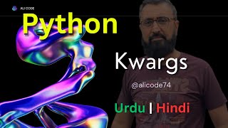 Kwargs in Python | Tutorial 29 | Python in Urdu | Hindi | Python Tutorial | Ali Code