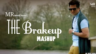 The Brakeup  Mashup | Brakeup song | Brakeup Sad Song | MR MUSIC WORLD |