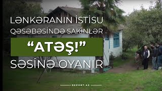 Lənkəranın İsti-su qəsəbəsində sakinlər “Atəş!” səsinə oyanır