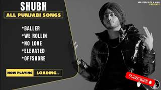 SHUBH Punjabi All Songs | Audio Jukebox 2023 | Baller | We Rollin | No Love | Elevated | Offshore