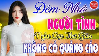Đêm Nhớ Người Tình, Bolero Gây Nghiện ✪ LK Nhạc Vàng Xưa TOÀN BÀI HAY Bất Hủ NGHE 15 PHÚT NGỦ NGON