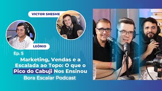 Marketing, Vendas e a Escalada ao Topo: O que o Pico do Cabuji Nos Ensinou | Bora Escalar Ep. 5