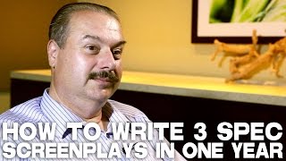 How To Write 3 Spec Screenplays In One Year by William C. Martell