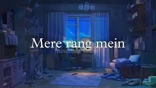Mere Rang Mein Rangne Wali (Slowed + Reverb)