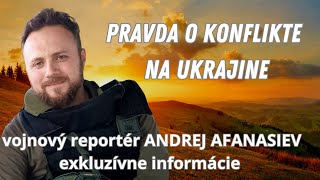 Vojnový reportér  ANDREJ AFANASIEV:  O ČO NAOZAJ IDE UKRAJINE?