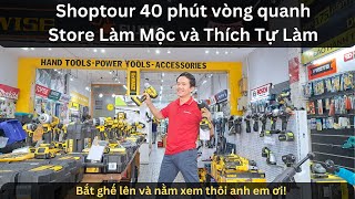 40 phút vòng quanh Store Làm Mộc và Thích Tự Làm - Xem mệt nghỉ luôn anh em ơi!