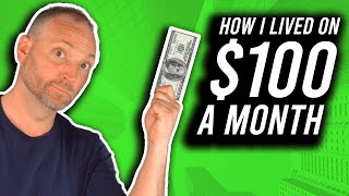 How I Lived for Only $100 a Month!